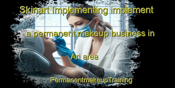 Skinart Implementing implement a permanent makeup business in Ari area | #PermanentmakeupTraining #PermanentmakeupClasses #SkinartTraining-Italy