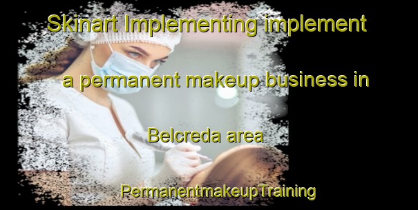 Skinart Implementing implement a permanent makeup business in Belcreda area | #PermanentmakeupTraining #PermanentmakeupClasses #SkinartTraining-Italy