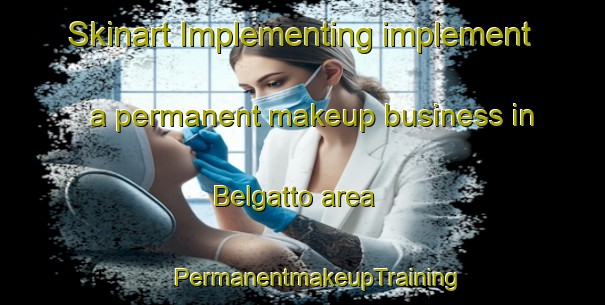 Skinart Implementing implement a permanent makeup business in Belgatto area | #PermanentmakeupTraining #PermanentmakeupClasses #SkinartTraining-Italy