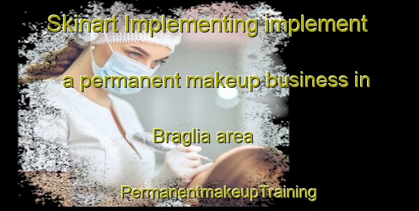 Skinart Implementing implement a permanent makeup business in Braglia area | #PermanentmakeupTraining #PermanentmakeupClasses #SkinartTraining-Italy