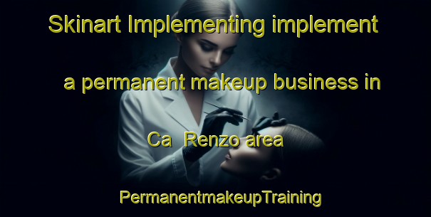 Skinart Implementing implement a permanent makeup business in Ca  Renzo area | PermanentmakeupTraining | PermanentmakeupClasses | SkinartTraining-Italy