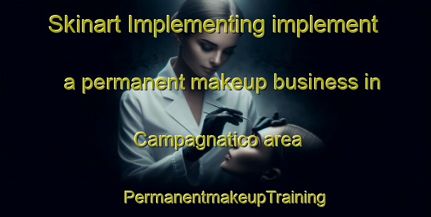 Skinart Implementing implement a permanent makeup business in Campagnatico area | #PermanentmakeupTraining #PermanentmakeupClasses #SkinartTraining-Italy