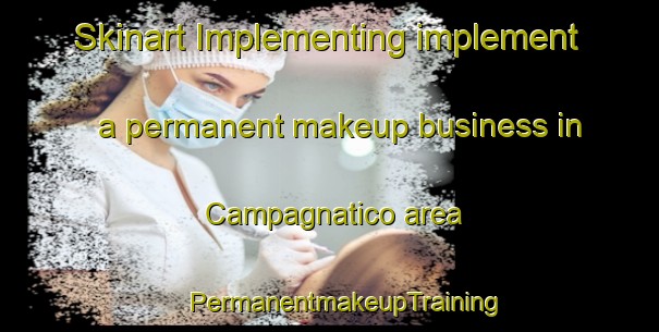 Skinart Implementing implement a permanent makeup business in Campagnatico area | #PermanentmakeupTraining #PermanentmakeupClasses #SkinartTraining-Italy