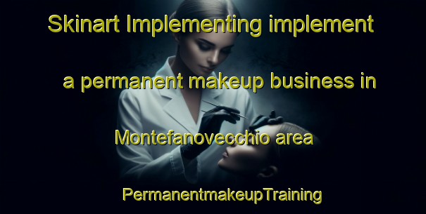 Skinart Implementing implement a permanent makeup business in Montefanovecchio area | #PermanentmakeupTraining #PermanentmakeupClasses #SkinartTraining-Italy