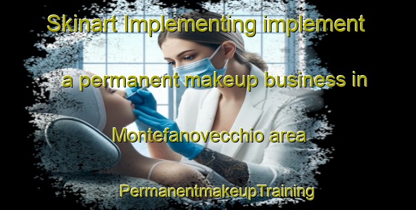 Skinart Implementing implement a permanent makeup business in Montefanovecchio area | #PermanentmakeupTraining #PermanentmakeupClasses #SkinartTraining-Italy