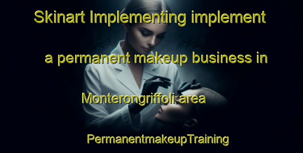 Skinart Implementing implement a permanent makeup business in Monterongriffoli area | #PermanentmakeupTraining #PermanentmakeupClasses #SkinartTraining-Italy