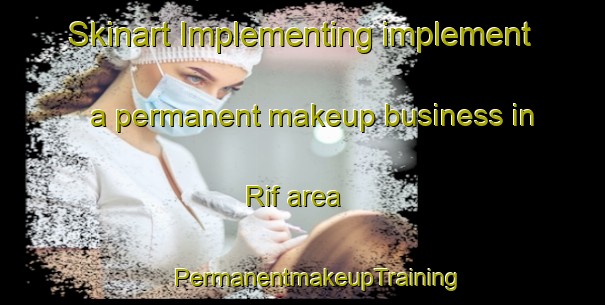 Skinart Implementing implement a permanent makeup business in Rif area | #PermanentmakeupTraining #PermanentmakeupClasses #SkinartTraining-Italy