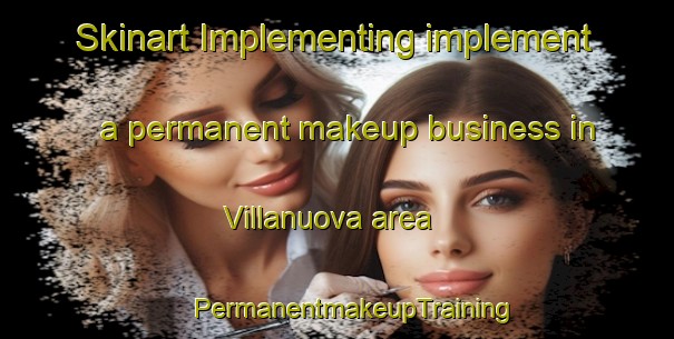 Skinart Implementing implement a permanent makeup business in Villanuova area | #PermanentmakeupTraining #PermanentmakeupClasses #SkinartTraining-Italy