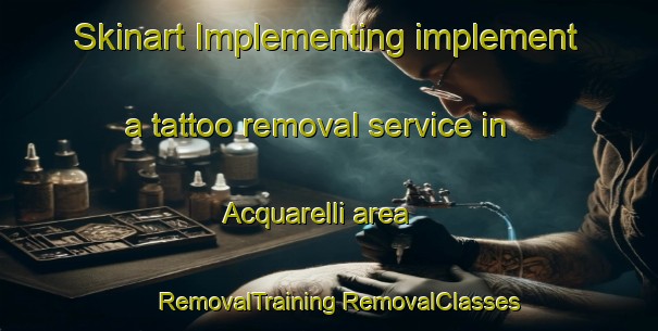 Skinart Implementing implement a tattoo removal service in Acquarelli area | #RemovalTraining #RemovalClasses #SkinartTraining-Italy