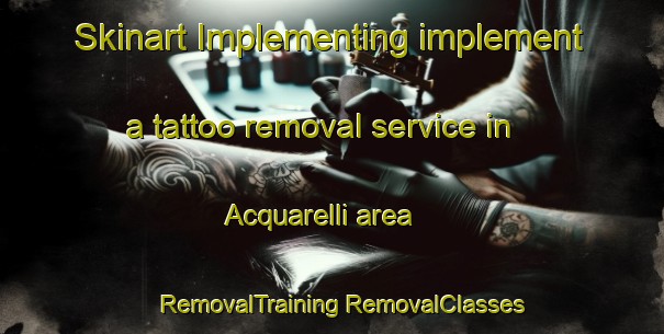 Skinart Implementing implement a tattoo removal service in Acquarelli area | #RemovalTraining #RemovalClasses #SkinartTraining-Italy