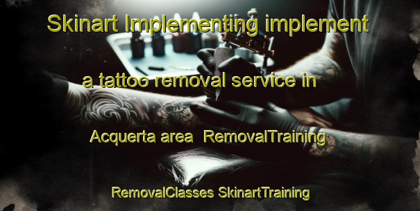 Skinart Implementing implement a tattoo removal service in Acquerta area | #RemovalTraining #RemovalClasses #SkinartTraining-Italy