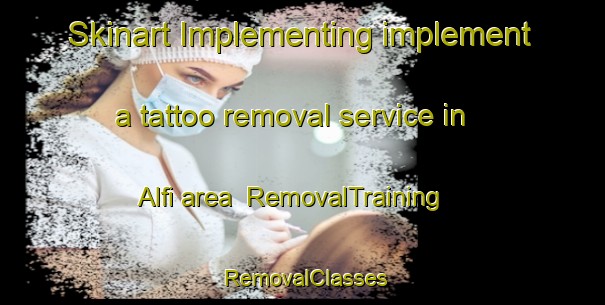Skinart Implementing implement a tattoo removal service in Alfi area | RemovalTraining | RemovalClasses | SkinartTraining-Italy