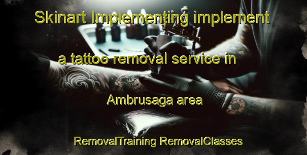 Skinart Implementing implement a tattoo removal service in Ambrusaga area | #RemovalTraining #RemovalClasses #SkinartTraining-Italy