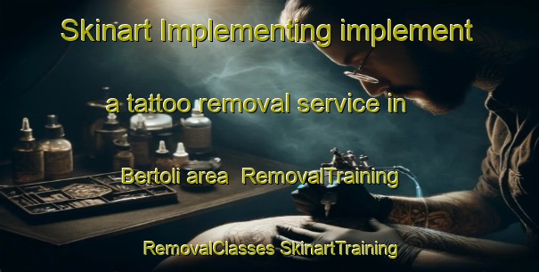 Skinart Implementing implement a tattoo removal service in Bertoli area | #RemovalTraining #RemovalClasses #SkinartTraining-Italy