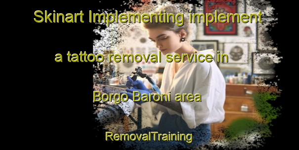 Skinart Implementing implement a tattoo removal service in Borgo Baroni area | RemovalTraining | RemovalClasses | SkinartTraining-Italy