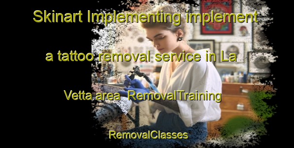 Skinart Implementing implement a tattoo removal service in La Vetta area | RemovalTraining | RemovalClasses | SkinartTraining-Italy