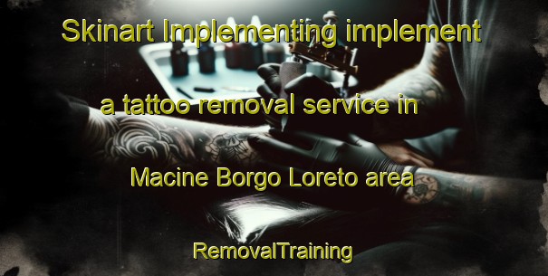 Skinart Implementing implement a tattoo removal service in Macine Borgo Loreto area | RemovalTraining | RemovalClasses | SkinartTraining-Italy