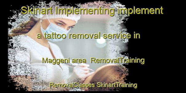 Skinart Implementing implement a tattoo removal service in Maggeni area | #RemovalTraining #RemovalClasses #SkinartTraining-Italy