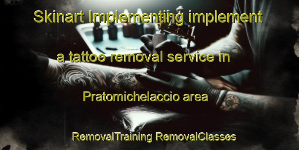 Skinart Implementing implement a tattoo removal service in Pratomichelaccio area | #RemovalTraining #RemovalClasses #SkinartTraining-Italy