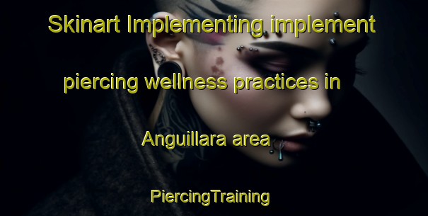 Skinart Implementing implement piercing wellness practices in Anguillara area | #PiercingTraining #PiercingClasses #SkinartTraining-Italy