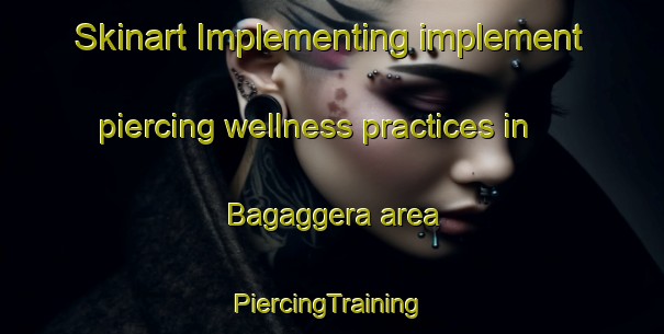 Skinart Implementing implement piercing wellness practices in Bagaggera area | #PiercingTraining #PiercingClasses #SkinartTraining-Italy