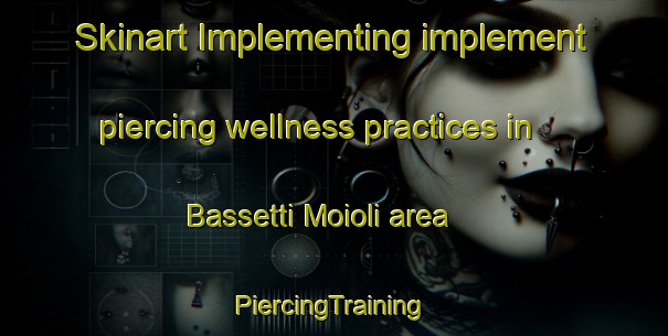 Skinart Implementing implement piercing wellness practices in Bassetti Moioli area | #PiercingTraining #PiercingClasses #SkinartTraining-Italy