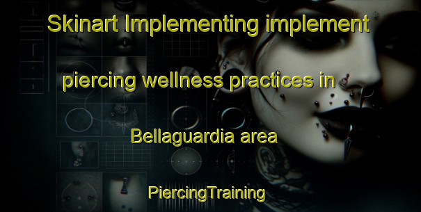 Skinart Implementing implement piercing wellness practices in Bellaguardia area | #PiercingTraining #PiercingClasses #SkinartTraining-Italy