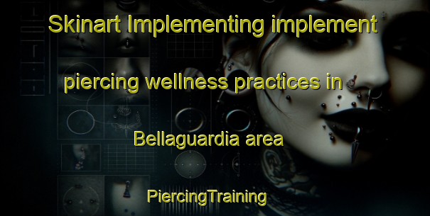 Skinart Implementing implement piercing wellness practices in Bellaguardia area | PiercingTraining | PiercingClasses | SkinartTraining-Italy