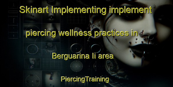 Skinart Implementing implement piercing wellness practices in Berguarina Ii area | #PiercingTraining #PiercingClasses #SkinartTraining-Italy