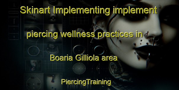 Skinart Implementing implement piercing wellness practices in Boaria Gilliola area | PiercingTraining | PiercingClasses | SkinartTraining-Italy