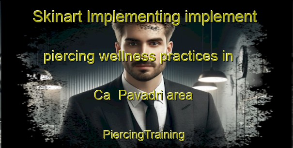 Skinart Implementing implement piercing wellness practices in Ca  Pavadri area | #PiercingTraining #PiercingClasses #SkinartTraining-Italy