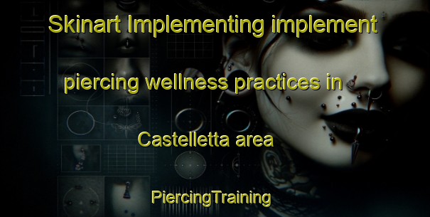 Skinart Implementing implement piercing wellness practices in Castelletta area | #PiercingTraining #PiercingClasses #SkinartTraining-Italy