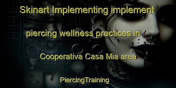 Skinart Implementing implement piercing wellness practices in Cooperativa Casa Mia area | PiercingTraining | PiercingClasses | SkinartTraining-Italy