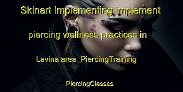 Skinart Implementing implement piercing wellness practices in Lavina area | PiercingTraining | PiercingClasses | SkinartTraining-Italy