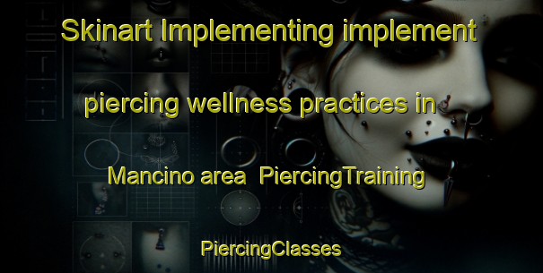 Skinart Implementing implement piercing wellness practices in Mancino area | #PiercingTraining #PiercingClasses #SkinartTraining-Italy