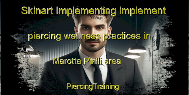 Skinart Implementing implement piercing wellness practices in Marotta Pirilli area | #PiercingTraining #PiercingClasses #SkinartTraining-Italy