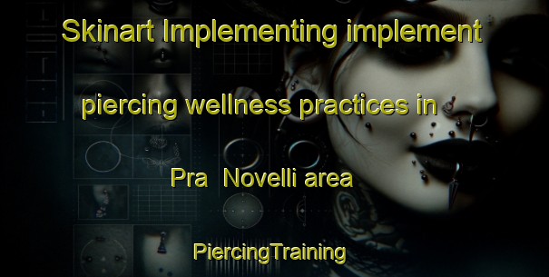 Skinart Implementing implement piercing wellness practices in Pra  Novelli area | #PiercingTraining #PiercingClasses #SkinartTraining-Italy