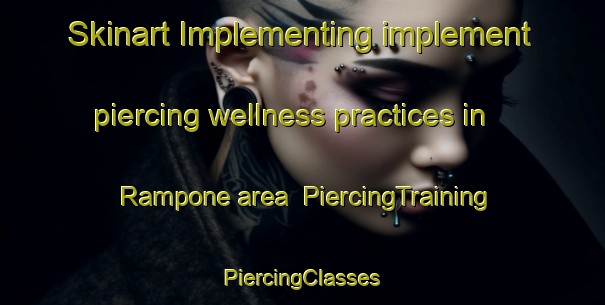 Skinart Implementing implement piercing wellness practices in Rampone area | #PiercingTraining #PiercingClasses #SkinartTraining-Italy