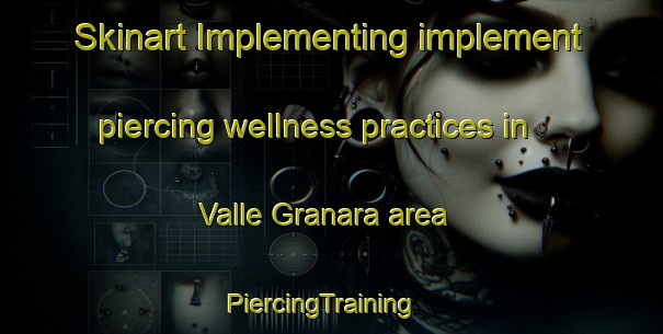 Skinart Implementing implement piercing wellness practices in Valle Granara area | PiercingTraining | PiercingClasses | SkinartTraining-Italy