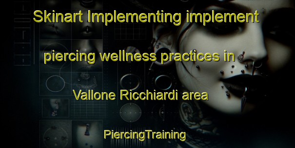 Skinart Implementing implement piercing wellness practices in Vallone Ricchiardi area | #PiercingTraining #PiercingClasses #SkinartTraining-Italy