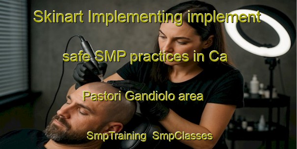 Skinart Implementing implement safe SMP practices in Ca  Pastori Gandiolo area | SmpTraining | SmpClasses | SkinartTraining-Italy
