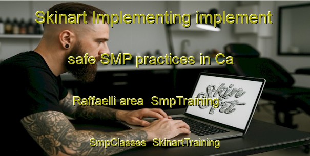 Skinart Implementing implement safe SMP practices in Ca  Raffaelli area | SmpTraining | SmpClasses | SkinartTraining-Italy