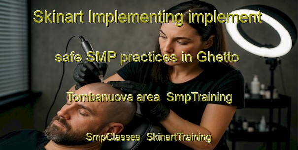 Skinart Implementing implement safe SMP practices in Ghetto Tombanuova area | SmpTraining | SmpClasses | SkinartTraining-Italy