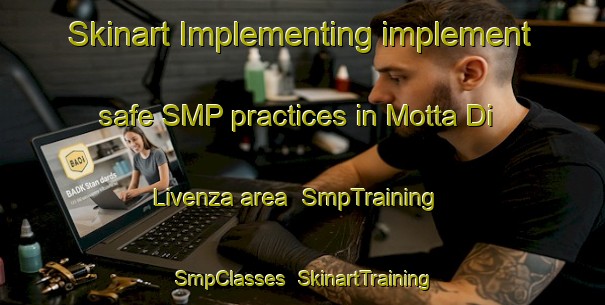 Skinart Implementing implement safe SMP practices in Motta Di Livenza area | SmpTraining | SmpClasses | SkinartTraining-Italy