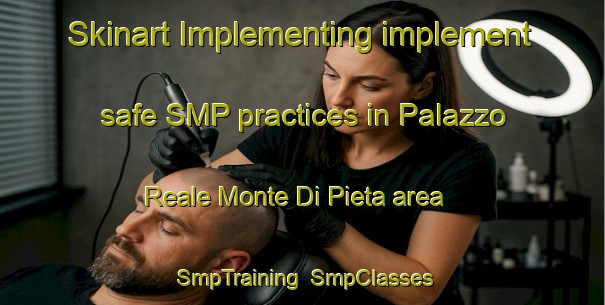 Skinart Implementing implement safe SMP practices in Palazzo Reale Monte Di Pieta area | SmpTraining | SmpClasses | SkinartTraining-Italy