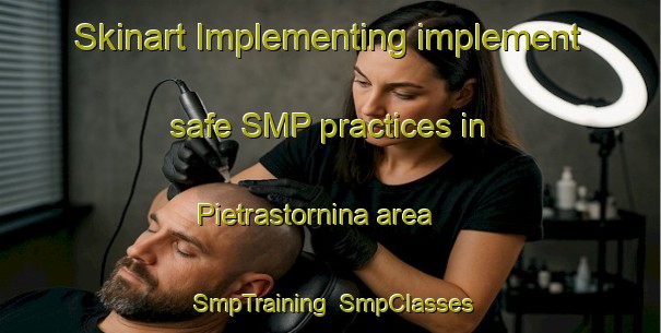 Skinart Implementing implement safe SMP practices in Pietrastornina area | SmpTraining | SmpClasses | SkinartTraining-Italy
