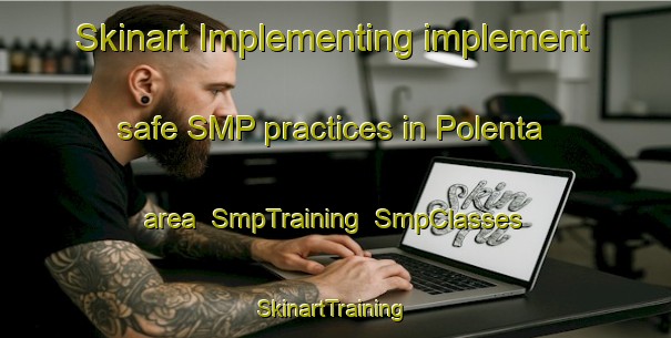Skinart Implementing implement safe SMP practices in Polenta area | SmpTraining | SmpClasses | SkinartTraining-Italy