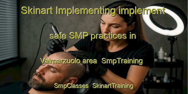 Skinart Implementing implement safe SMP practices in Valmarzuolo area | SmpTraining | SmpClasses | SkinartTraining-Italy