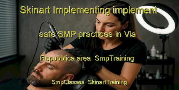 Skinart Implementing implement safe SMP practices in Via Repubblica area | SmpTraining | SmpClasses | SkinartTraining-Italy