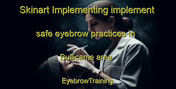 Skinart Implementing implement safe eyebrow practices in Bullicame area | EyebrowTraining | EyebrowClasses | SkinartTraining-Italy